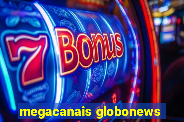 megacanais globonews